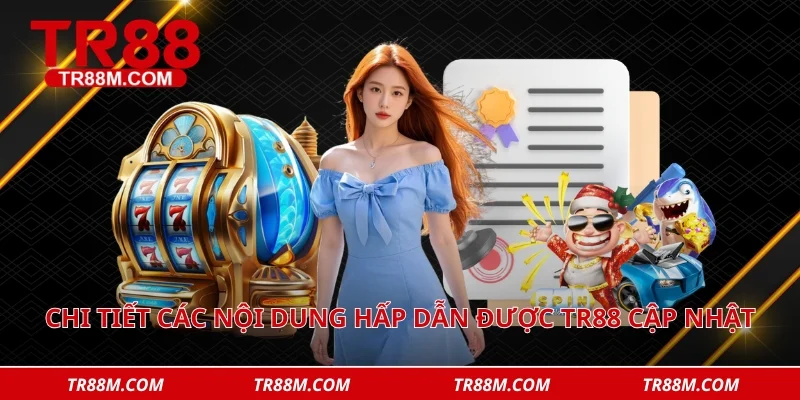 Chi tiết các nội dung hấp dẫn được tin tức tr88 cập nhật