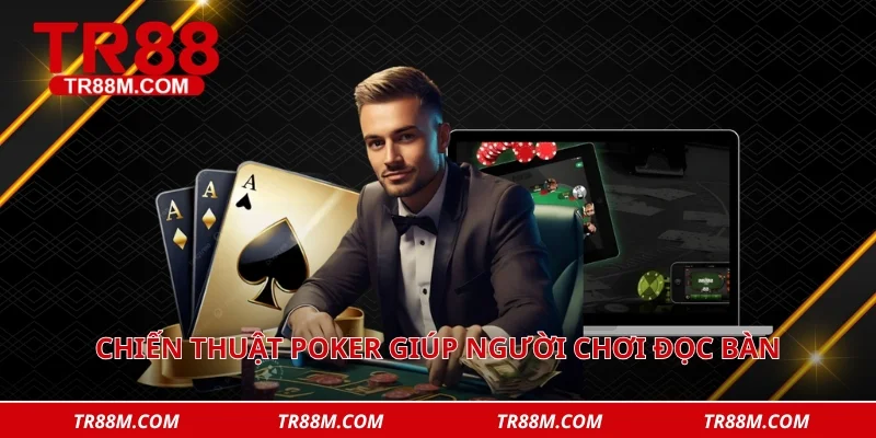 Chiến thuật Poker giúp người chơi đọc bàn