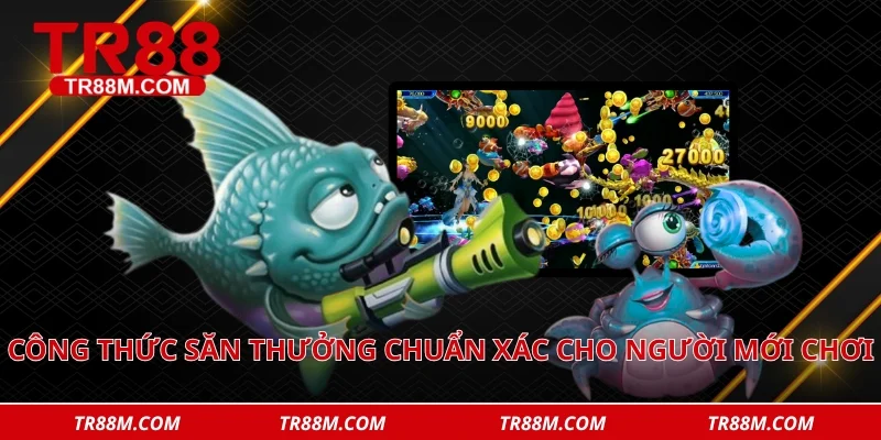 Công thức săn thưởng chuẩn xác cho người mới chơi