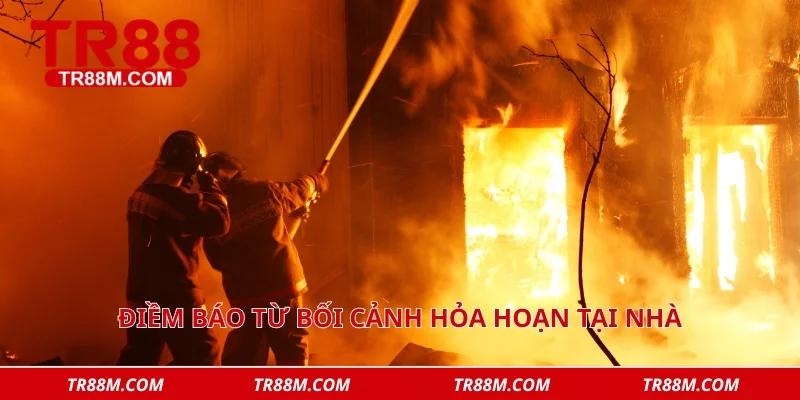 Điềm báo từ bối cảnh hỏa hoạn tại nhà