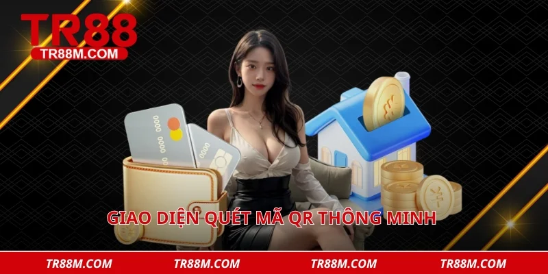 Giao diện quét mã QR thông minh giúp quy trình nạp tiền tr88 siêu tốc