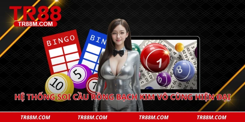 Hệ thống soi cầu rồng bạch kim vô cùng hiện đại