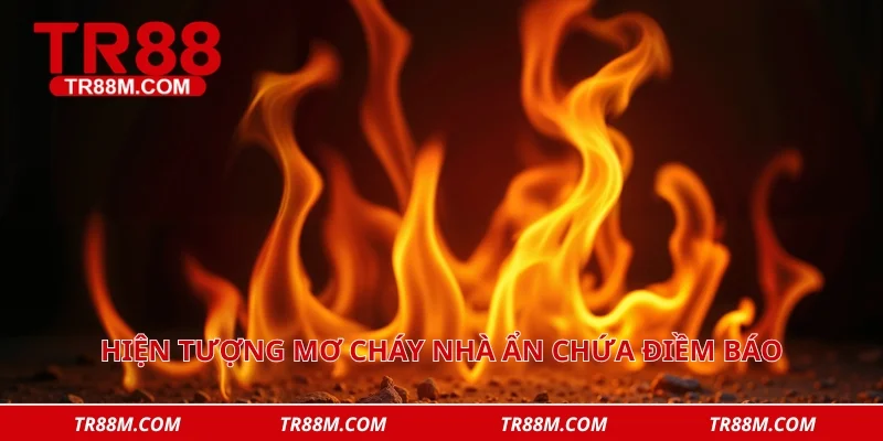 Hiện tượng mơ cháy nhà ẩn chứa điềm báo