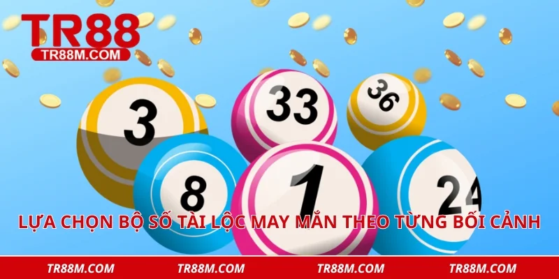 Lựa chọn bộ số tài lộc may mắn theo từng bối cảnh