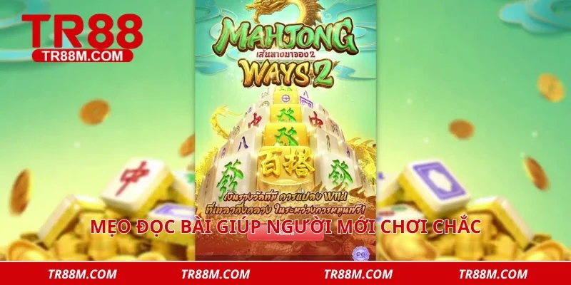 Mẹo đọc bài giúp người mới chơi chắc