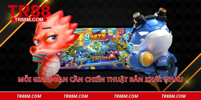 Mỗi giai đoạn cần chiến thuật bắn khác nhau