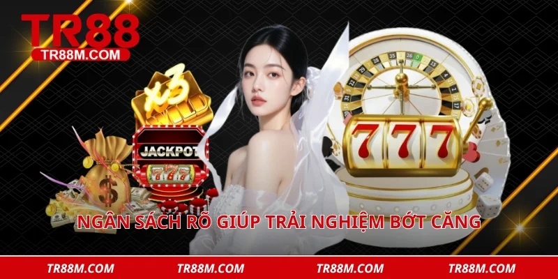 Ngân sách rõ giúp trải nghiệm bớt căng