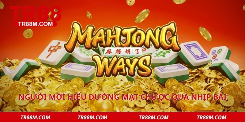 Người mới hiểu đường mạt chược qua nhịp bài
