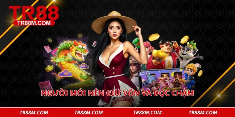 Người mới nên giữ vốn và đọc chậm