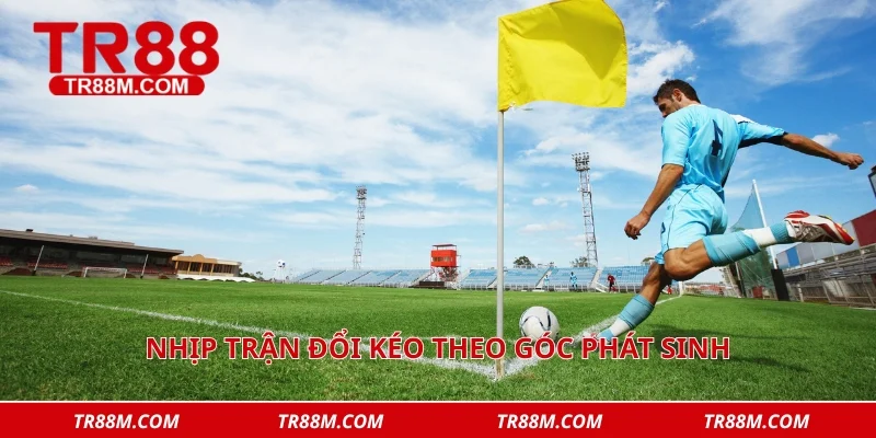 Nhịp trận đổi kéo theo góc phát sinh
