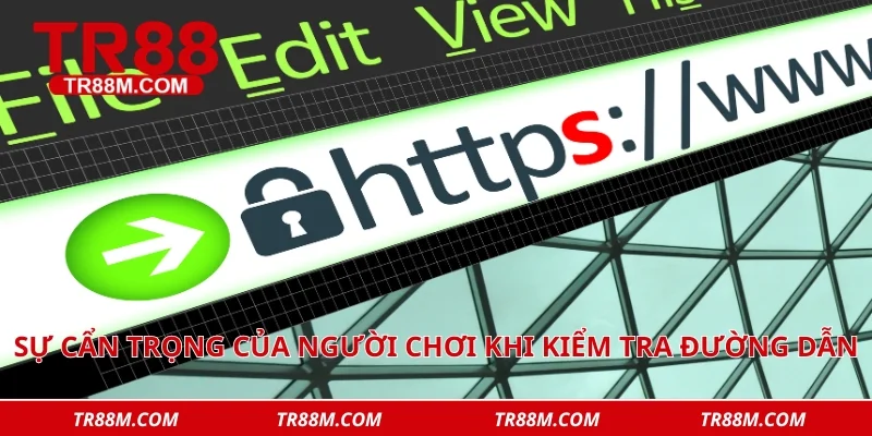 Sự cẩn trọng của người chơi khi kiểm tra đường dẫn